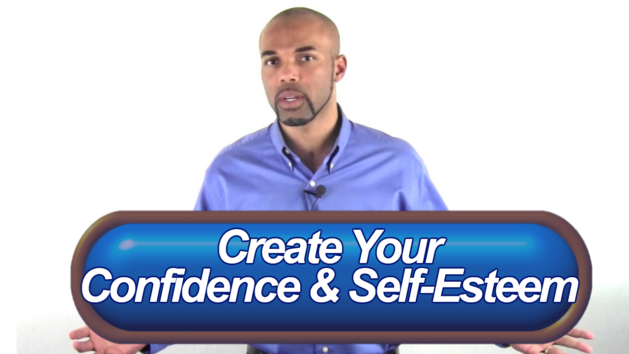 Create Your Confidence and Self-Esteem